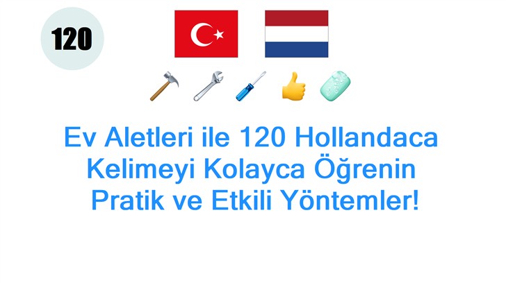 Ev Aletleri ile 120 Hollandaca Kelimeyi Kolayca Öğrenin: Pratik ve Etkili Yöntemler!
